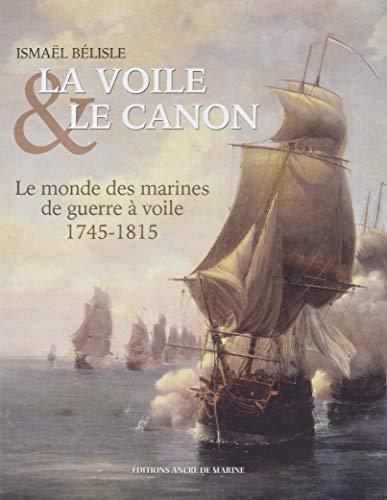 La voile et le canon : le monde des marines de guerre à voile, 1745-1815