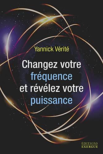 Changez de fréquence et révélez votre puissance : les 7 clés de la réussite et du bonheur