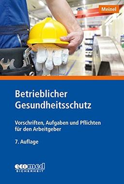 Betrieblicher Gesundheitsschutz: Vorschriften, Aufgaben und Pflichten für den Arbeitgeber