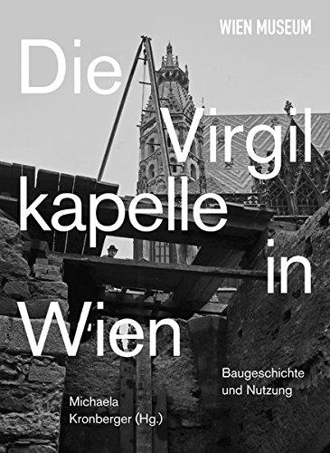 Die Virgilkapelle in Wien. Baugeschichte und Nutzung