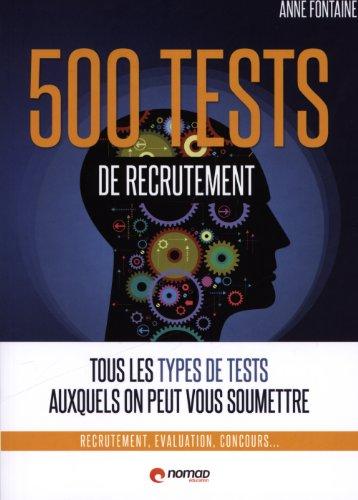 500 tests psychotechniques : tous les types de tests auxquels on peut vous soumettre : recrutement, évaluation, concours...