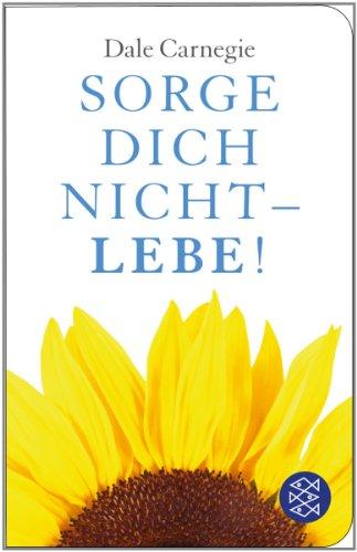 Sorge dich nicht - lebe!: (Fischer Taschenbibliothek)