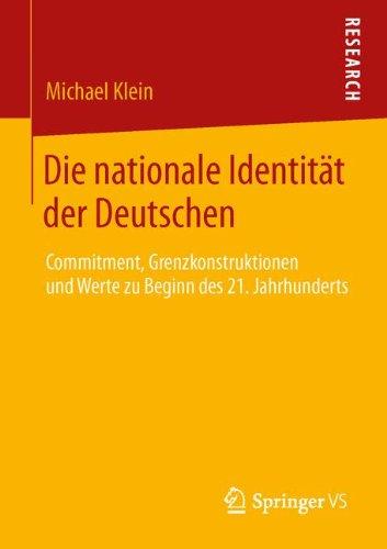 Die Nationale Identität der Deutschen: Commitment, Grenzkonstruktionen und Werte zu Beginn des 21. Jahrhunderts (German Edition)