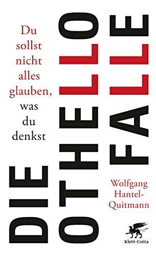 Die Othello-Falle: Du sollst nicht alles glauben, was du denkst