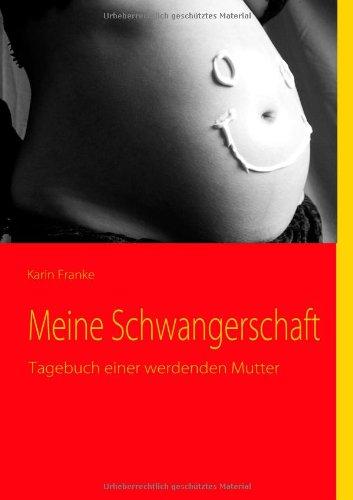 Meine Schwangerschaft: Tagebuch einer werdenden Mutter