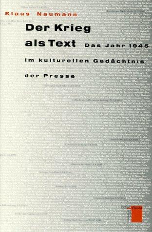 Der Krieg als Text. Das Jahr 1945 im kulturellen Gedächtnis der Presse