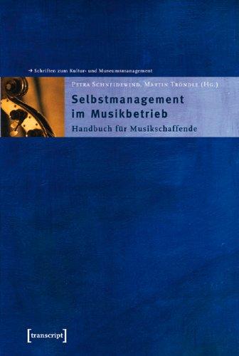 Selbstmanagement im Musikbetrieb: Handbuch für Musikschaffende