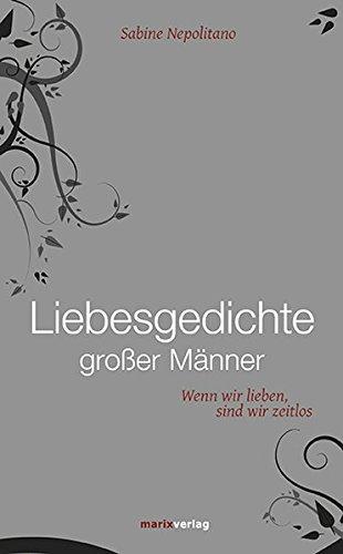 Liebesgedichte großer Männer: Wenn wir lieben, sind wir zeitlos (Literatur (Leinen))