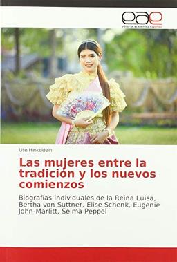 Las mujeres entre la tradición y los nuevos comienzos: Biografías individuales de la Reina Luisa, Bertha von Suttner, Elise Schenk, Eugenie John-Marlitt, Selma Peppel