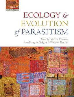 Ecology and Evolution of Parasitism: Hosts to Ecosystems (Oxford Biology)