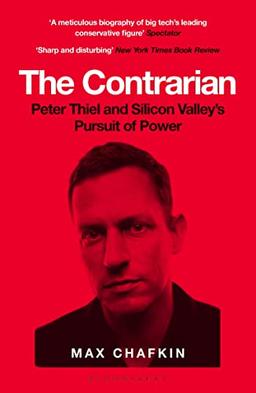 The Contrarian: Peter Thiel and Silicon Valley's Pursuit of Power