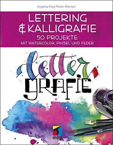 Lettering & Kalligrafie: Lettergrafie: 50 Projekte mit Watercolor, Pinsel und Feder (mitp Kreativ)