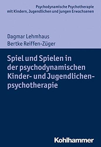 Spiel und Spielen in der psychodynamischen Kinder- und Jugendlichenpsychotherapie (Psychodynamische Psychotherapie mit Kindern, Jugendlichen und jungen Erwachsenen)