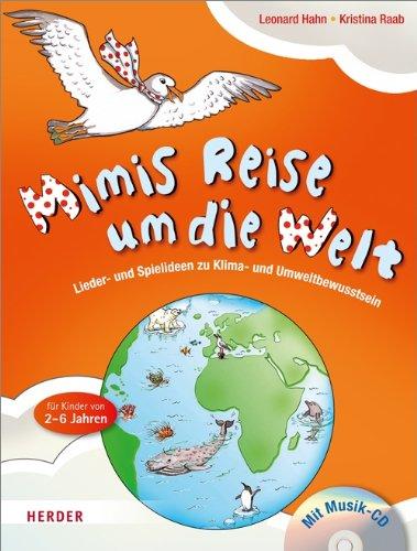 Mimis Reise um die Welt: Lieder und Spielideen zu Klima- und Umweltbewusstsein. Für Kinder von 2 bis 6 Jahren