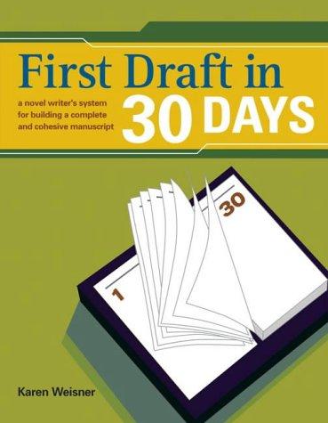 First Draft in 30 Days: A Novel Writer's System for Building a Complete and Cohesive Manuscript