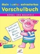 Mein buntes extrastarkes Vorschulbuch. Rätsel- und Malspiele