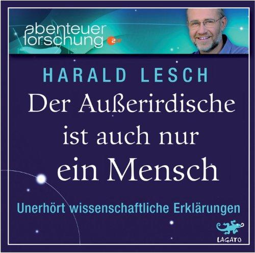 Der Außerirdische ist auch nur ein Mensch: Unerhört wissenschaftliche Erklärungen