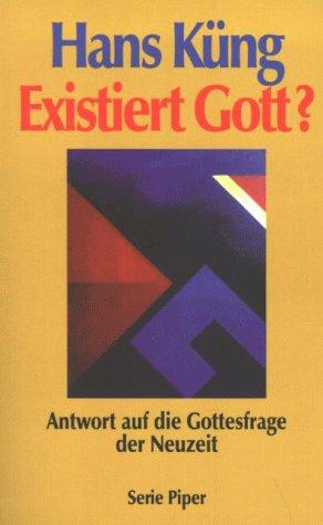 Existiert Gott?: Antwort auf die Gottesfrage der Neuzeit