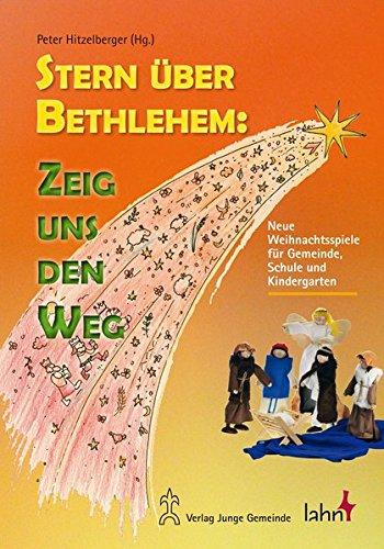 Stern über Bethlehem: Zeig uns den Weg: Neue Weihnachtsspiele für Gemeinde, Schule und Kindergarten