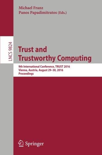 Trust and Trustworthy Computing: 9th International Conference, TRUST 2016, Vienna, Austria, August 29-30, 2016, Proceedings (Lecture Notes in Computer Science)