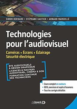 Technologies pour l'audiovisuel. Vol. 2. Caméras, écrans, éclairage, sécurité électrique : BTS audiovisuels & design graphique, licences & masters audiovisuel, cinéma & son, formation continue des techniciens : cours complet en couleurs, QCM, exercices...