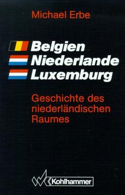 Belgien. Niederlande. Luxemburg: Geschichte des niederländischen Raumes