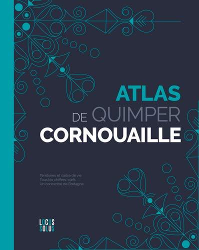 Atlas de Quimper Cornouaille : clés, cartes et datavisions d'un territoire qui nourrit votre inspiration