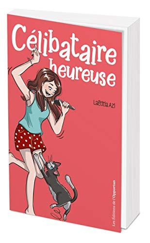 Célibataire heureuse : le guide ultime pour ne plus jamais se sentir seule