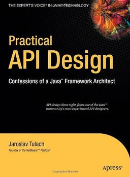 Practical API Design: Confessions of a Java Framework Architect (Expert's Voice in Java Technology)