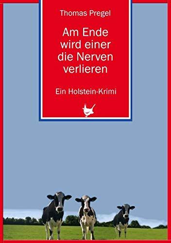 Am Ende wird einer die Nerven verlieren: Ein Holstein-Krimi (Holstein-Krimis)