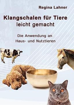 Klangschalen für Tiere leicht gemacht: Die Anwendung an Haus- und Nutztieren