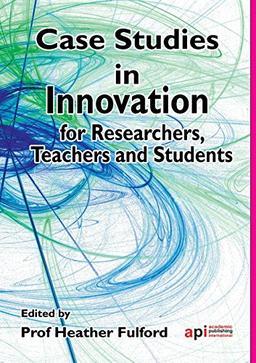 Case Studies in Innovation for Researchers, Teachers and Students