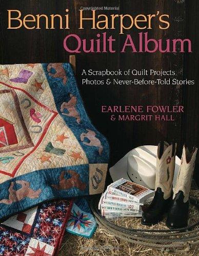 Benni Harper's Quilt Album: A Scrapbook of Quilt Projects, Photos & Never-Before-Told Stories with Pattern(s): A Scrapbook of Quilt Projects, Photos and Never-before-told Stories