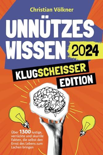 Unnützes Wissen - Klugscheißer Edition - Über 1300 lustige, verrückte und skurrile Fakten, die selbst den Ernst des Lebens zum Lachen bringen