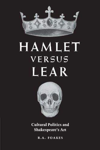 Hamlet versus Lear: Cultural Politics and Shakespeare's Art