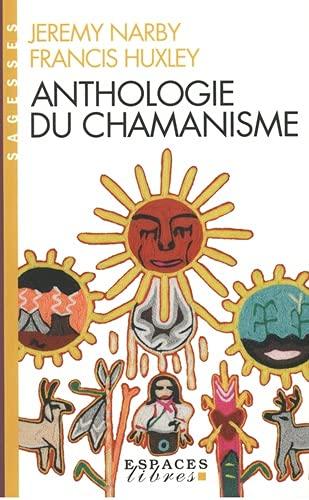 Anthologie du chamanisme : cinq cents ans sur la piste du savoir