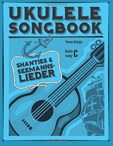 Ukulele Songbook: Shanties & Seemannslieder