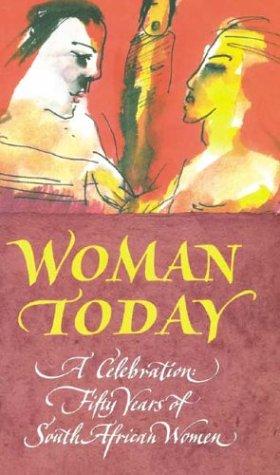 Woman Today: A Celebration: Fifty Years of South African Women: Fifty Years of South African Woman