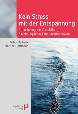 Kein Stress mit der Entspannung: Praxisbezogene Vermittlung psychologischer Erholungstechniken (Fachwissen)