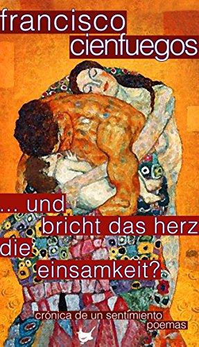 ... und bricht das Herz die Einsamkeit?: crónica de un sentimiento poemas