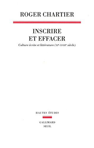 Inscrire et effacer : culture écrite et littérature (XIe-XVIIIe siècle)