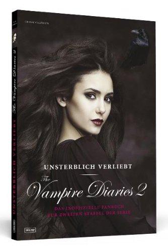 Unsterblich verliebt - The Vampire Diaries 2 - Das inoffizielle Fanbuch zur Serie