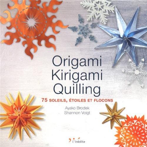 Origami, kirigami, quilling : 75 soleils, étoiles et flocons