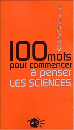 100 mots pour commencer à penser les sciences