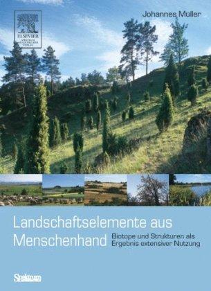 Landschaftselemente aus Menschenhand: Biotope und Strukturen als Ergebnis extensiver Nutzung