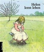 Helen lernt leben. Die Kindheit der taub-blinden Helen Keller