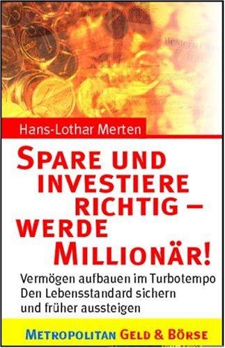 Spare und investiere richtig ­ werde Millionär!