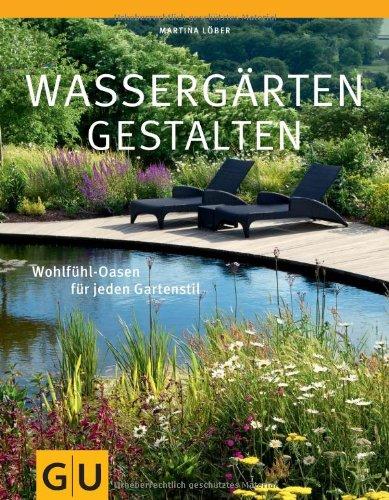 Wassergärten gestalten: Gestaltungsideen für jeden Standort (GU Große Gartenratgeber)