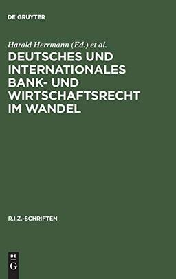 Deutsches und Internationales Bank- und Wirtschaftsrecht im Wandel (R.I.Z.-Schriften, 4, Band 4)