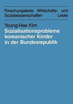 Sozialisationsprobleme koreanischer Kinder in der Bundesrepublik Deutschland: Bedingungen und Möglichkeiten für eine interkulturelle Erziehung. . . ... und Sozialwissenschaften, Band 23)